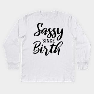 Sassy Since Birth Kids Long Sleeve T-Shirt